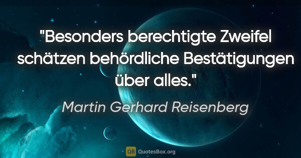 Martin Gerhard Reisenberg Zitat: "Besonders berechtigte Zweifel schätzen behördliche..."