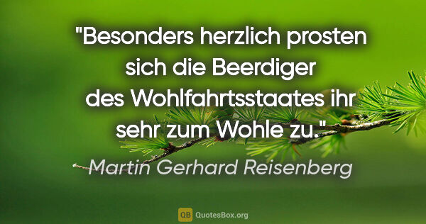 Martin Gerhard Reisenberg Zitat: "Besonders herzlich prosten sich die Beerdiger des..."
