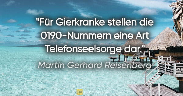 Martin Gerhard Reisenberg Zitat: "Für Gierkranke stellen die 0190-Nummern eine Art..."