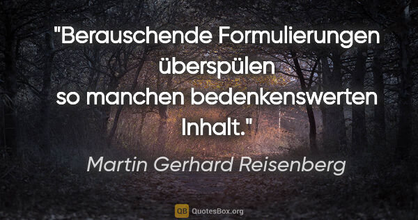 Martin Gerhard Reisenberg Zitat: "Berauschende Formulierungen überspülen so manchen..."