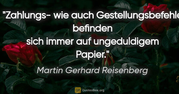 Martin Gerhard Reisenberg Zitat: "Zahlungs- wie auch Gestellungsbefehle befinden sich immer auf..."