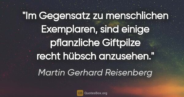 Martin Gerhard Reisenberg Zitat: "Im Gegensatz zu menschlichen Exemplaren, sind..."