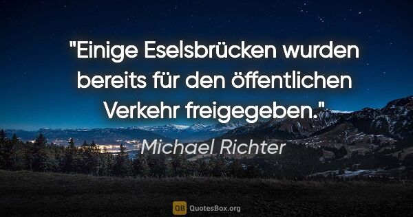 Michael Richter Zitat: "Einige Eselsbrücken wurden bereits für den öffentlichen..."