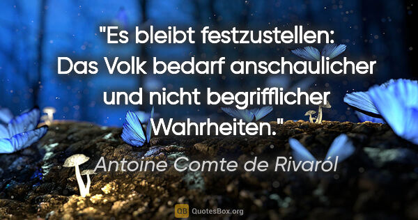 Antoine Comte de Rivaról Zitat: "Es bleibt festzustellen: Das Volk bedarf anschaulicher und..."