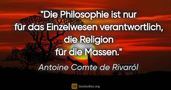 Antoine Comte de Rivaról Zitat: "Die Philosophie ist nur für das Einzelwesen..."