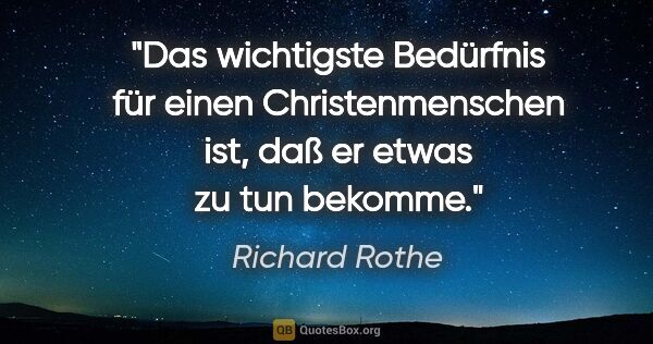 Richard Rothe Zitat: "Das wichtigste Bedürfnis für einen Christenmenschen ist, daß..."