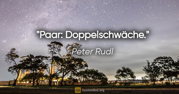 Peter Rudl Zitat: "Paar: Doppelschwäche."