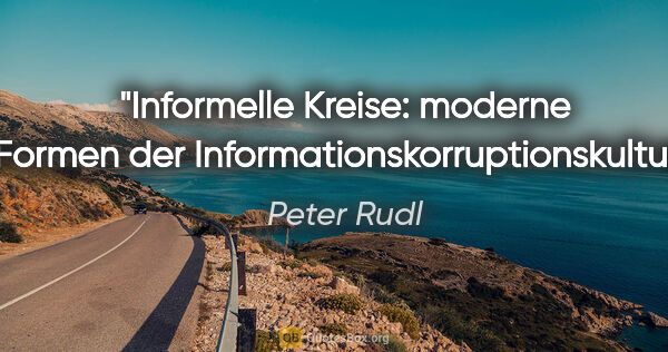 Peter Rudl Zitat: "Informelle Kreise: moderne Formen
der..."