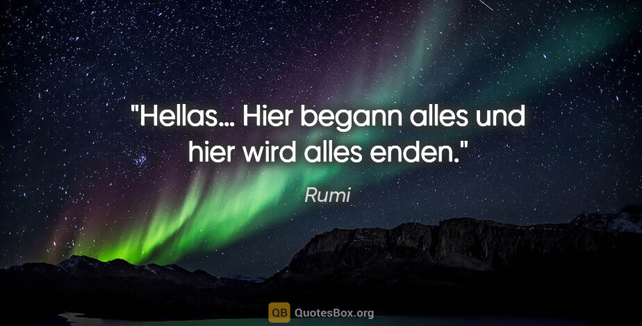 Rumi Zitat: "Hellas… Hier begann alles und hier wird alles enden."