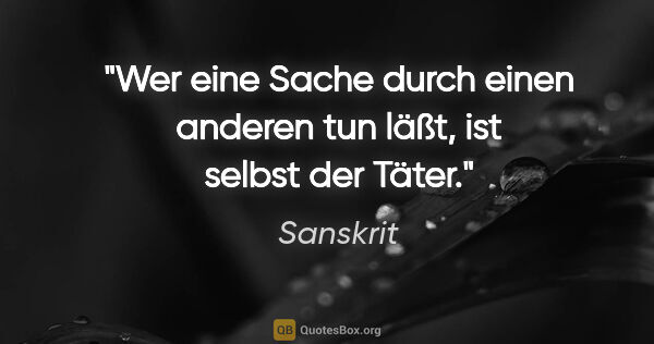 Sanskrit Zitat: "Wer eine Sache durch einen anderen tun läßt, ist selbst der..."