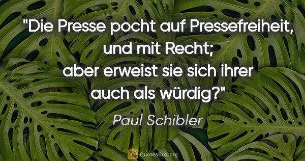 Paul Schibler Zitat: "Die Presse pocht auf Pressefreiheit, und mit Recht; aber..."