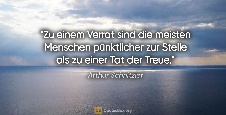 Arthur Schnitzler Zitat: "Zu einem Verrat sind die meisten Menschen pünktlicher zur..."