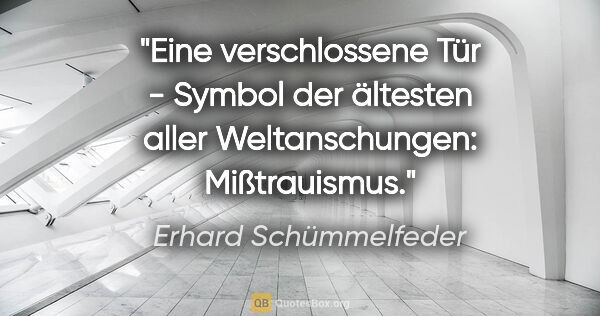 Erhard Schümmelfeder Zitat: "Eine verschlossene Tür - Symbol der ältesten aller..."