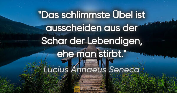 Lucius Annaeus Seneca Zitat: "Das schlimmste Übel ist ausscheiden aus der Schar der..."