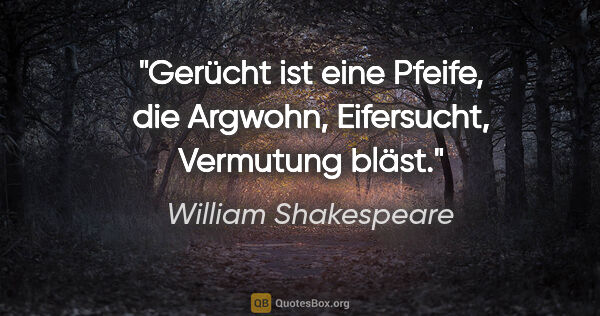 William Shakespeare Zitat: "Gerücht ist eine Pfeife, die Argwohn, Eifersucht, Vermutung..."