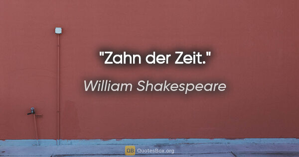 William Shakespeare Zitat: "Zahn der Zeit."