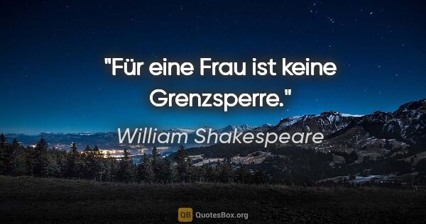 William Shakespeare Zitat: "Für eine Frau ist keine Grenzsperre."