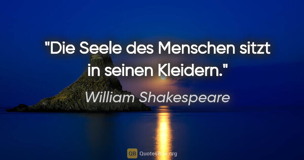 William Shakespeare Zitat: "Die Seele des Menschen sitzt in seinen Kleidern."