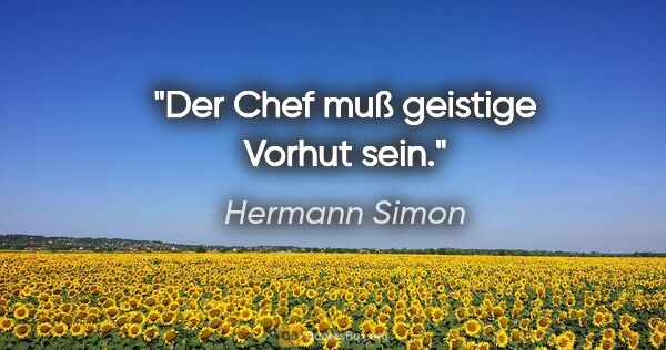 Hermann Simon Zitat: "Der Chef muß geistige Vorhut sein."