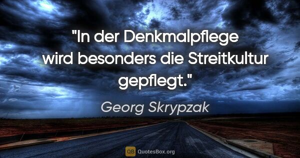 Georg Skrypzak Zitat: "In der Denkmalpflege wird besonders die Streitkultur gepflegt."