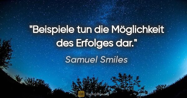 Samuel Smiles Zitat: "Beispiele tun die Möglichkeit des Erfolges dar."