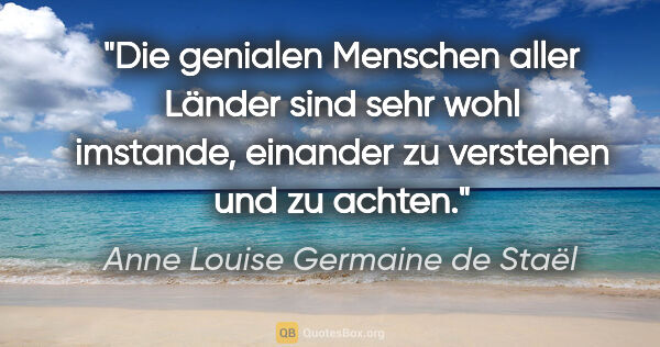 Anne Louise Germaine de Staël Zitat: "Die genialen Menschen aller Länder sind sehr wohl..."
