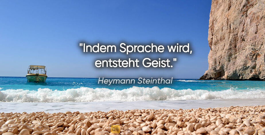 Heymann Steinthal Zitat: "Indem Sprache wird, entsteht Geist."