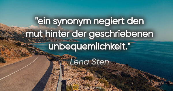 Lena Sten Zitat: "ein synonym negiert den mut hinter der geschriebenen..."