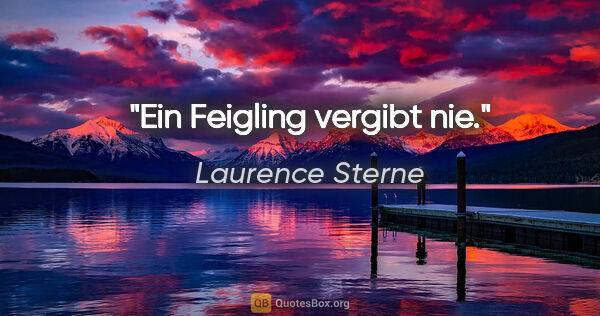 Laurence Sterne Zitat: "Ein Feigling vergibt nie."