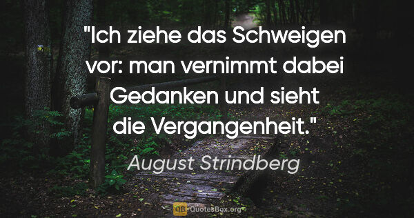 August Strindberg Zitat: "Ich ziehe das Schweigen vor: man vernimmt dabei Gedanken und..."