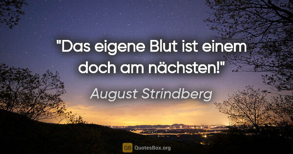 August Strindberg Zitat: "Das eigene Blut ist einem doch am nächsten!"
