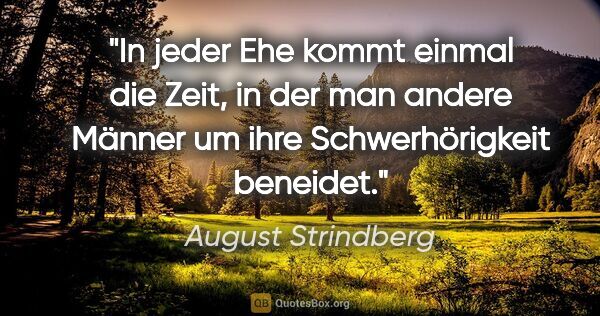 August Strindberg Zitat: "In jeder Ehe kommt einmal die Zeit, in der man andere Männer..."