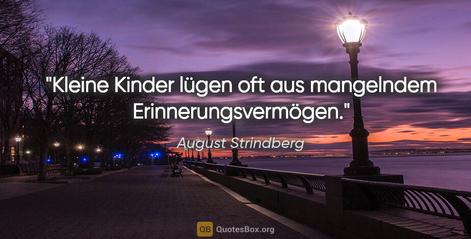 August Strindberg Zitat: "Kleine Kinder lügen oft aus mangelndem Erinnerungsvermögen."