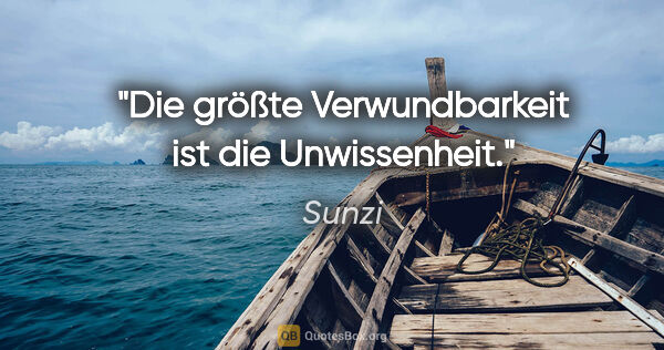 Sunzi Zitat: "Die größte Verwundbarkeit ist die Unwissenheit."