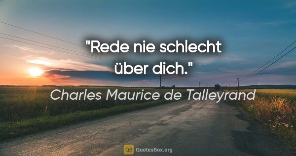 Charles Maurice de Talleyrand Zitat: "Rede nie schlecht über dich."