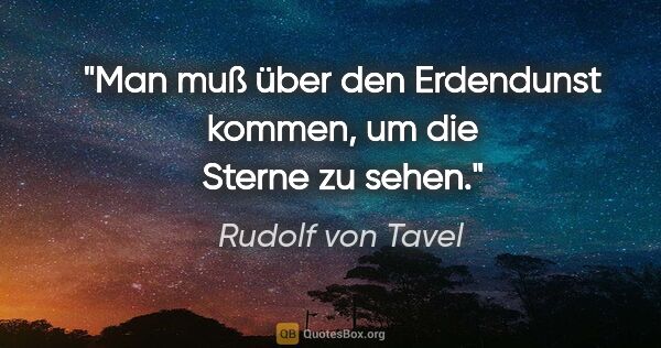 Rudolf von Tavel Zitat: "Man muß über den Erdendunst kommen, um die Sterne zu sehen."