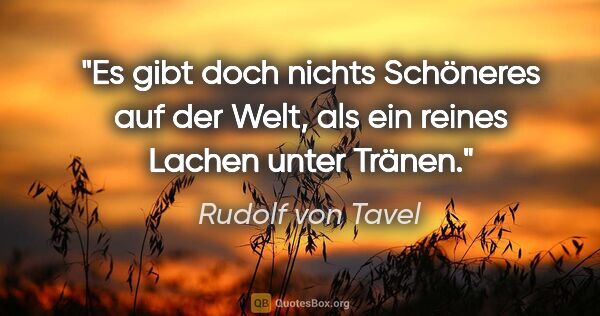 Rudolf von Tavel Zitat: "Es gibt doch nichts Schöneres auf der Welt, als ein reines..."