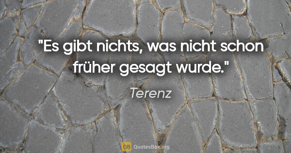 Terenz Zitat: "Es gibt nichts, was nicht schon früher gesagt wurde."