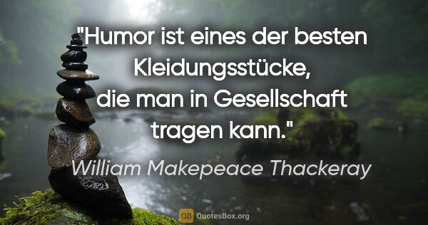 William Makepeace Thackeray Zitat: "Humor ist eines der besten Kleidungsstücke, die man in..."
