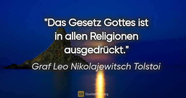 Graf Leo Nikolajewitsch Tolstoi Zitat: "Das Gesetz Gottes ist in allen Religionen ausgedrückt."