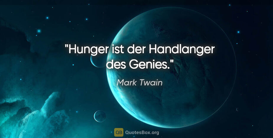 Mark Twain Zitat: "Hunger ist der Handlanger des Genies."