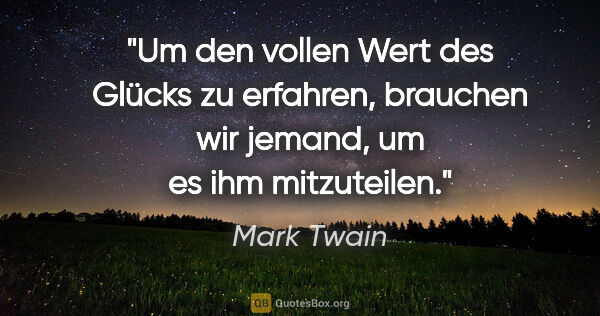 Mark Twain Zitat: "Um den vollen Wert des Glücks zu erfahren, brauchen wir..."