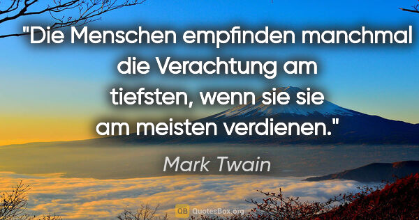 Mark Twain Zitat: "Die Menschen empfinden manchmal die Verachtung am tiefsten,..."