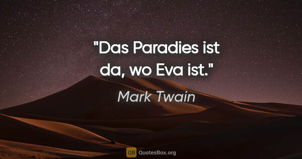 Mark Twain Zitat: "Das Paradies ist da, wo Eva ist."