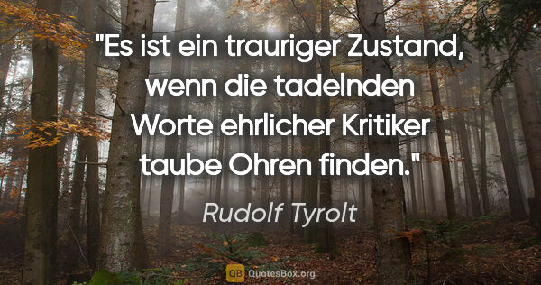Rudolf Tyrolt Zitat: "Es ist ein trauriger Zustand, wenn die tadelnden Worte..."
