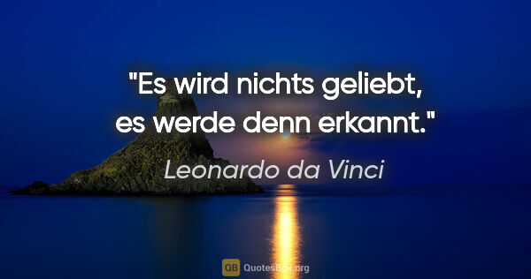 Leonardo da Vinci Zitat: "Es wird nichts geliebt, es werde denn erkannt."