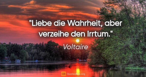 Voltaire Zitat: "Liebe die Wahrheit, aber verzeihe den Irrtum."