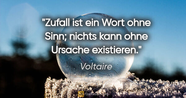 Voltaire Zitat: "Zufall ist ein Wort ohne Sinn; nichts kann ohne Ursache..."