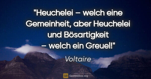 Voltaire Zitat: "Heuchelei – welch eine Gemeinheit, aber Heuchelei und..."