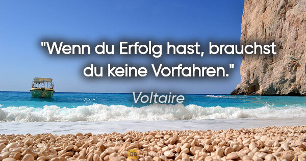 Voltaire Zitat: "Wenn du Erfolg hast, brauchst du keine Vorfahren."